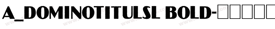 a_DomInoTitulSl Bold字体转换